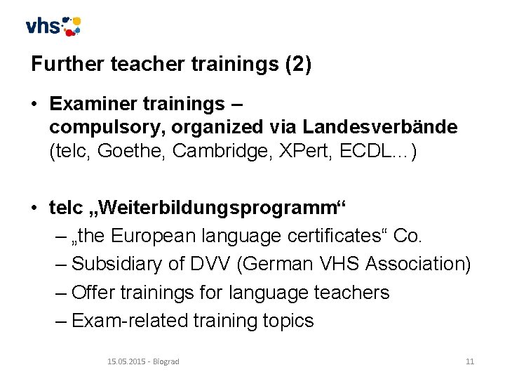 Further teacher trainings (2) • Examiner trainings – compulsory, organized via Landesverbände (telc, Goethe,