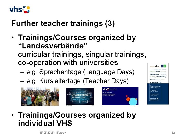 Further teacher trainings (3) • Trainings/Courses organized by “Landesverbände” curricular trainings, singular trainings, co-operation