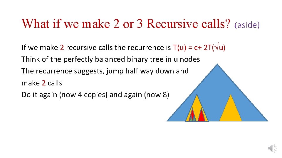 What if we make 2 or 3 Recursive calls? (aside) If we make 2