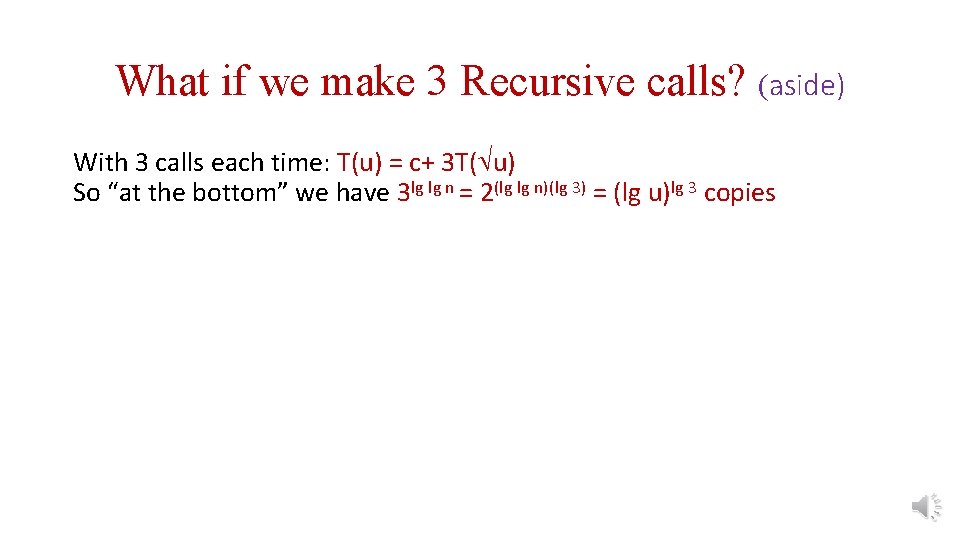What if we make 3 Recursive calls? (aside) With 3 calls each time: T(u)