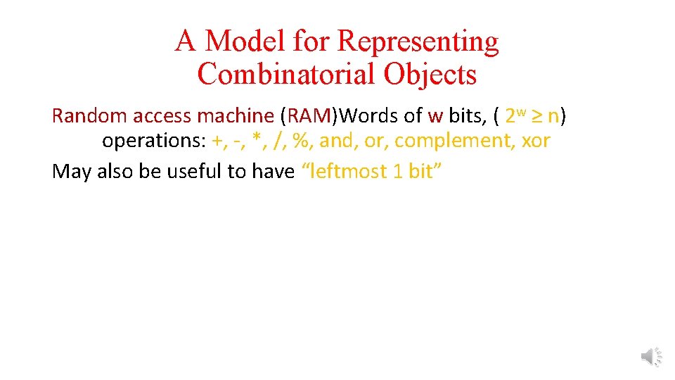 A Model for Representing Combinatorial Objects Random access machine (RAM)Words of w bits, (