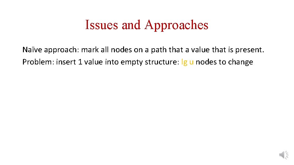 Issues and Approaches Naïve approach: mark all nodes on a path that a value