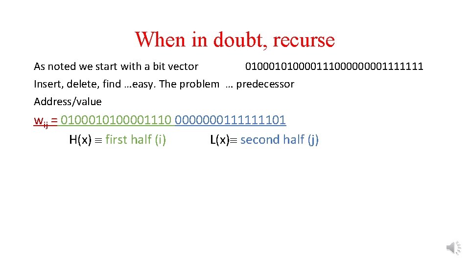 When in doubt, recurse As noted we start with a bit vector 01000101000011100001111111 Insert,