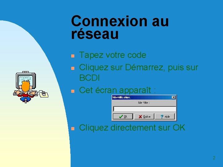 Connexion au réseau n Tapez votre code Cliquez sur Démarrez, puis sur BCDI Cet