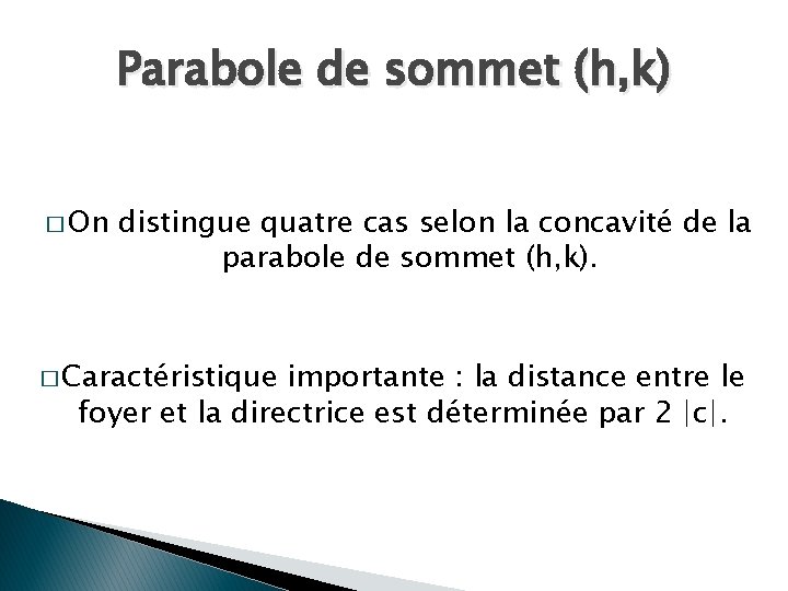 Parabole de sommet (h, k) � On distingue quatre cas selon la concavité de