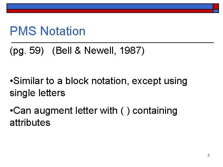 PMS Notation (pg. 59) (Bell & Newell, 1987) • Similar to a block notation,