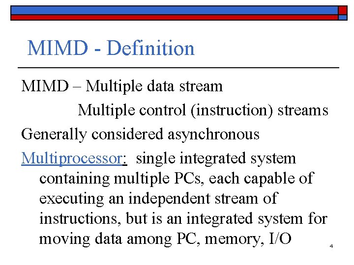 MIMD - Definition MIMD – Multiple data stream Multiple control (instruction) streams Generally considered