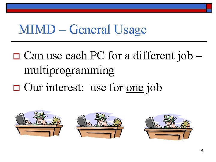 MIMD – General Usage Can use each PC for a different job – multiprogramming