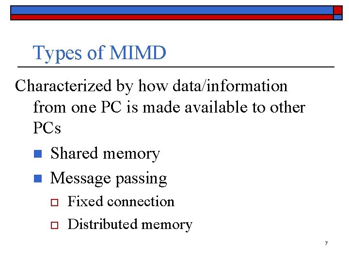 Types of MIMD Characterized by how data/information from one PC is made available to