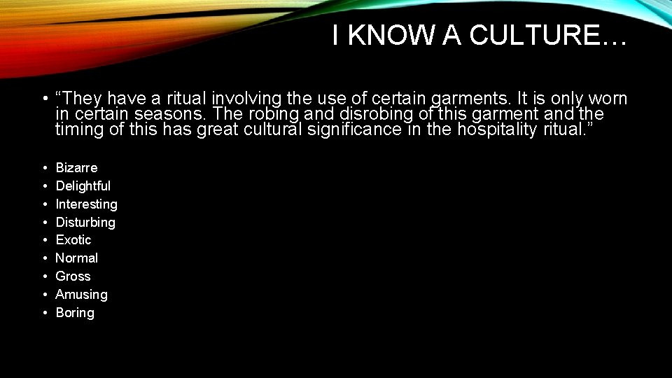 I KNOW A CULTURE… • “They have a ritual involving the use of certain