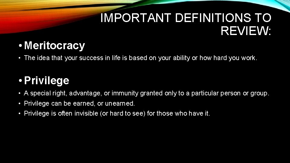 IMPORTANT DEFINITIONS TO REVIEW: • Meritocracy • The idea that your success in life