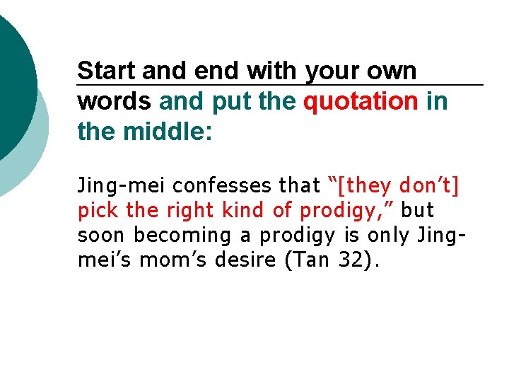 Start and end with your own words and put the quotation in the middle: