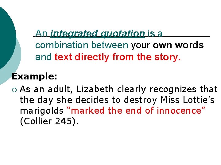 An integrated quotation is a combination between your own words and text directly from