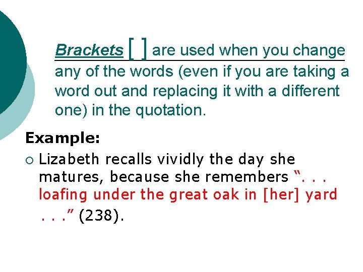 Brackets [ ] are used when you change any of the words (even if