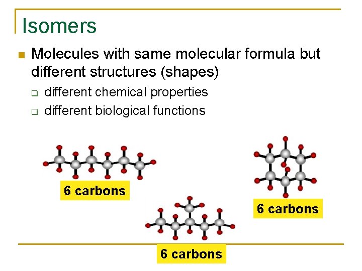 Isomers Molecules with same molecular formula but different structures (shapes) q q different chemical