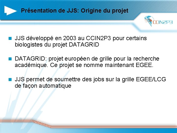 Présentation de JJS: Origine du projet n JJS développé en 2003 au CCIN 2