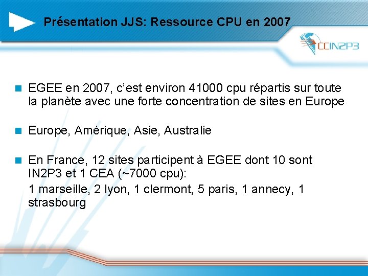 Présentation JJS: Ressource CPU en 2007 n EGEE en 2007, c’est environ 41000 cpu