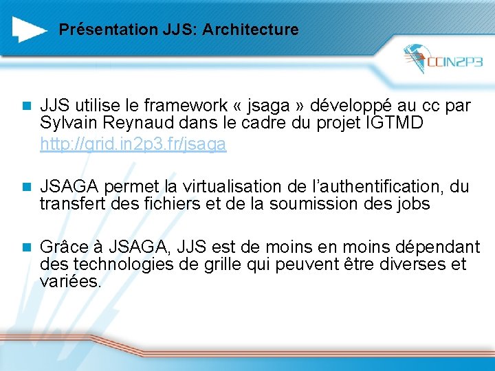 Présentation JJS: Architecture n JJS utilise le framework « jsaga » développé au cc