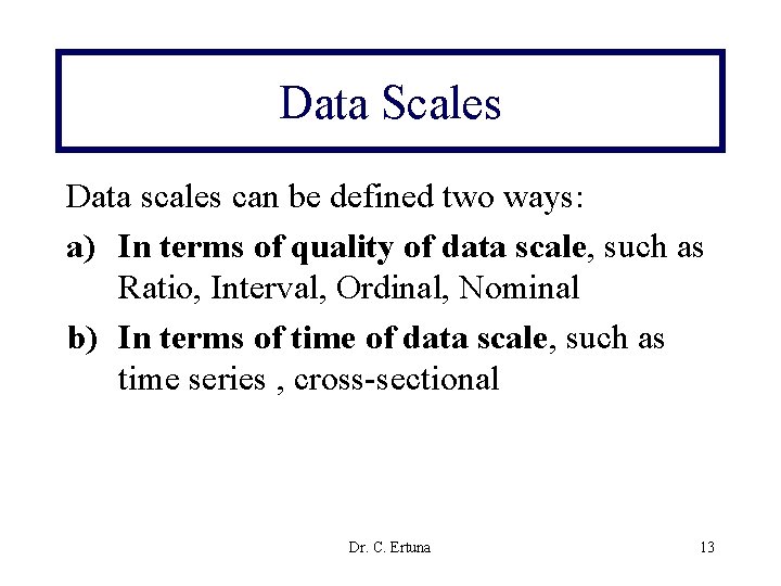 Data Scales Data scales can be defined two ways: a) In terms of quality