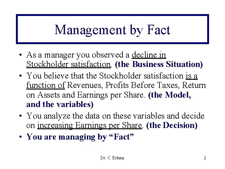 Management by Fact • As a manager you observed a decline in Stockholder satisfaction.