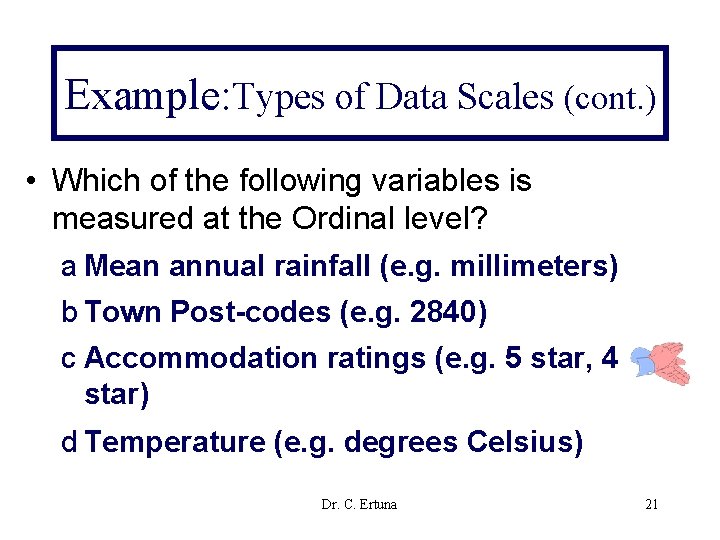 Example: Types of Data Scales (cont. ) • Which of the following variables is