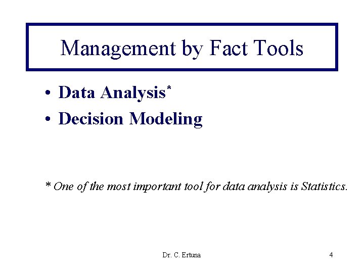 Management by Fact Tools • Data Analysis* • Decision Modeling * One of the