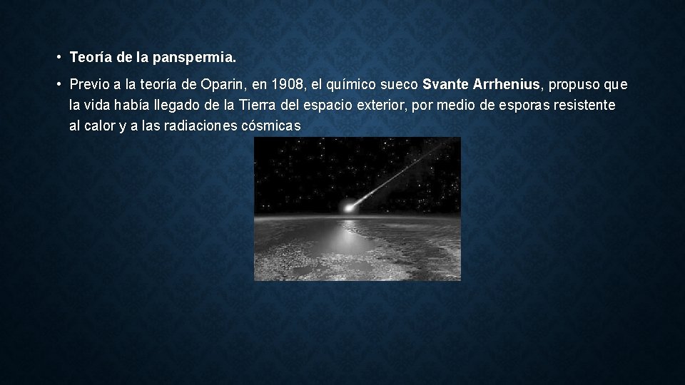  • Teoría de la panspermia. • Previo a la teoría de Oparin, en