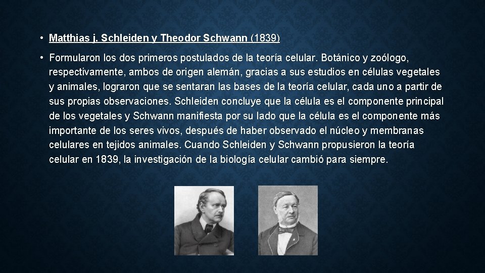  • Matthias j. Schleiden y Theodor Schwann (1839) • Formularon los dos primeros