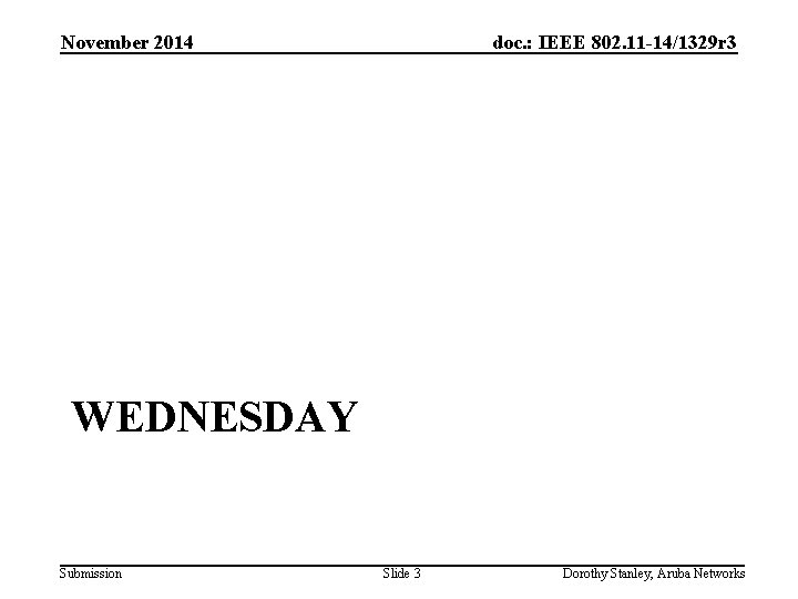 November 2014 doc. : IEEE 802. 11 -14/1329 r 3 WEDNESDAY Submission Slide 3
