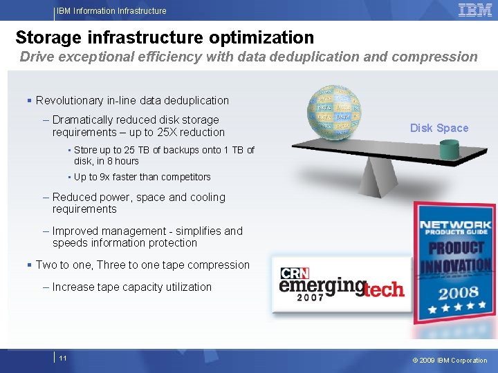 IBM Information Infrastructure Storage infrastructure optimization Drive exceptional efficiency with data deduplication and compression