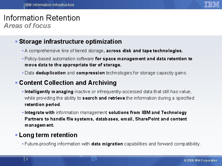 IBM Information Infrastructure Information Retention Areas of focus § Storage infrastructure optimization § A