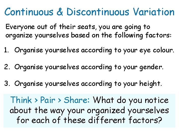 Continuous & Discontinuous Variation Everyone out of their seats, you are going to organize