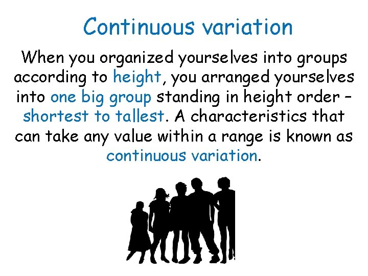 Continuous variation When you organized yourselves into groups according to height, you arranged yourselves Continuous variation When you organized yourselves into groups according to height, you arranged yourselves