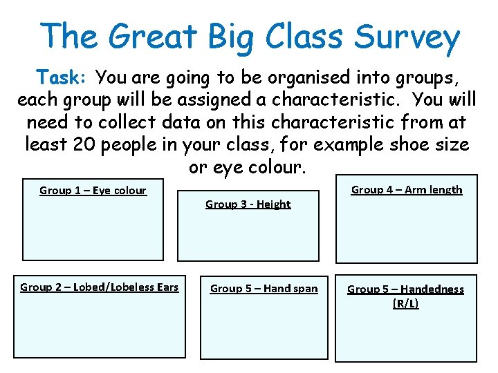 The Great Big Class Survey Task: You are going to be organised into groups, The Great Big Class Survey Task: You are going to be organised into groups,
