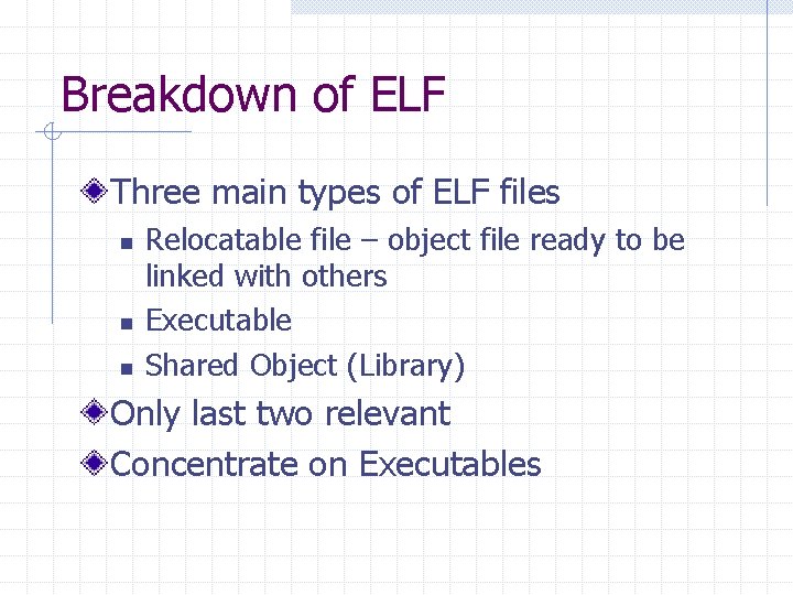 Breakdown of ELF Three main types of ELF files n n n Relocatable file