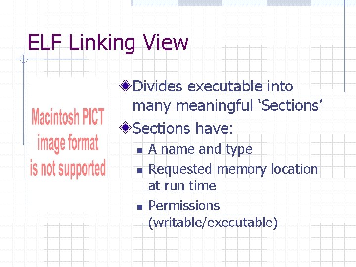 ELF Linking View Divides executable into many meaningful ‘Sections’ Sections have: n n n