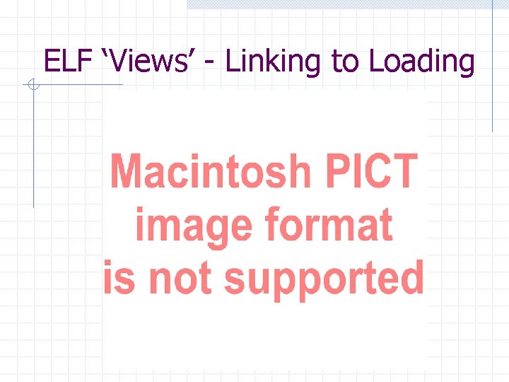 ELF ‘Views’ - Linking to Loading 