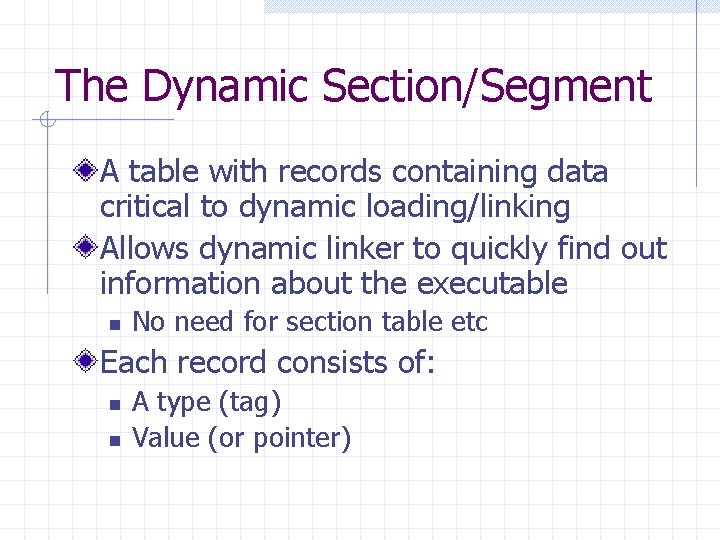 The Dynamic Section/Segment A table with records containing data critical to dynamic loading/linking Allows