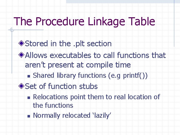 The Procedure Linkage Table Stored in the. plt section Allows executables to call functions