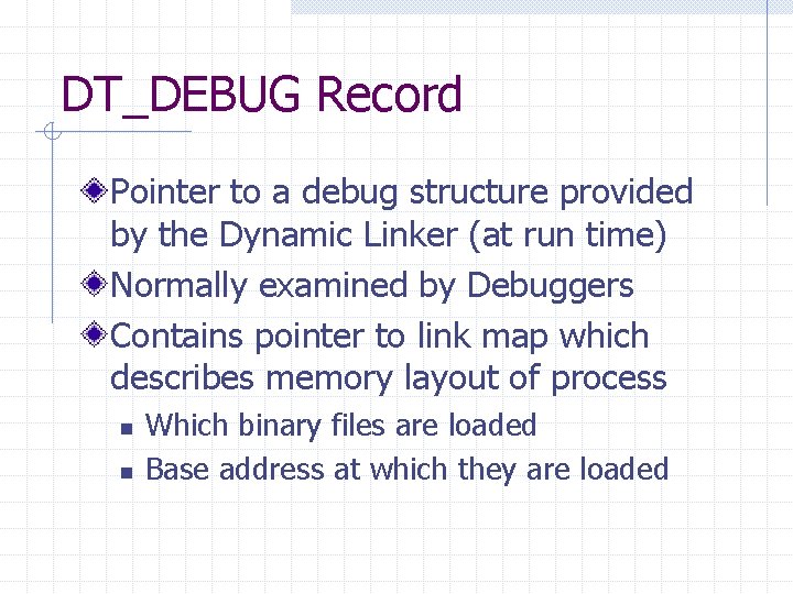 DT_DEBUG Record Pointer to a debug structure provided by the Dynamic Linker (at run