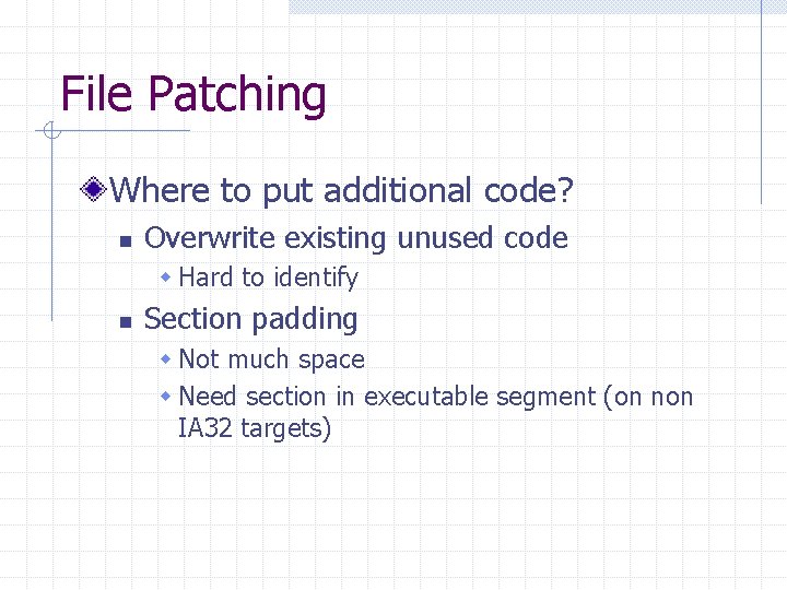 File Patching Where to put additional code? n Overwrite existing unused code w Hard