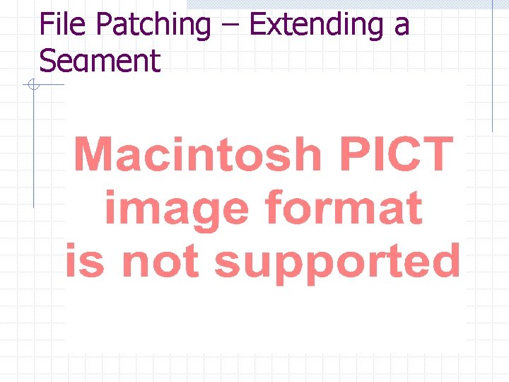 File Patching – Extending a Segment 