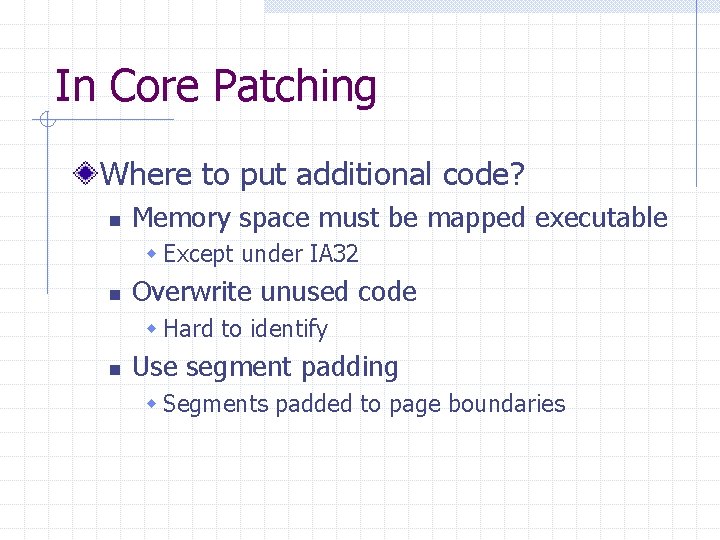 In Core Patching Where to put additional code? n Memory space must be mapped