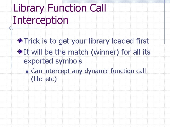 Library Function Call Interception Trick is to get your library loaded first It will