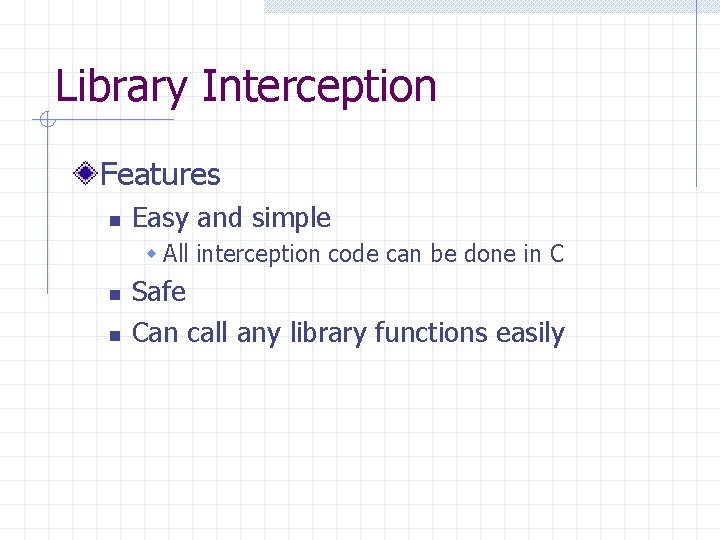 Library Interception Features n Easy and simple w All interception code can be done