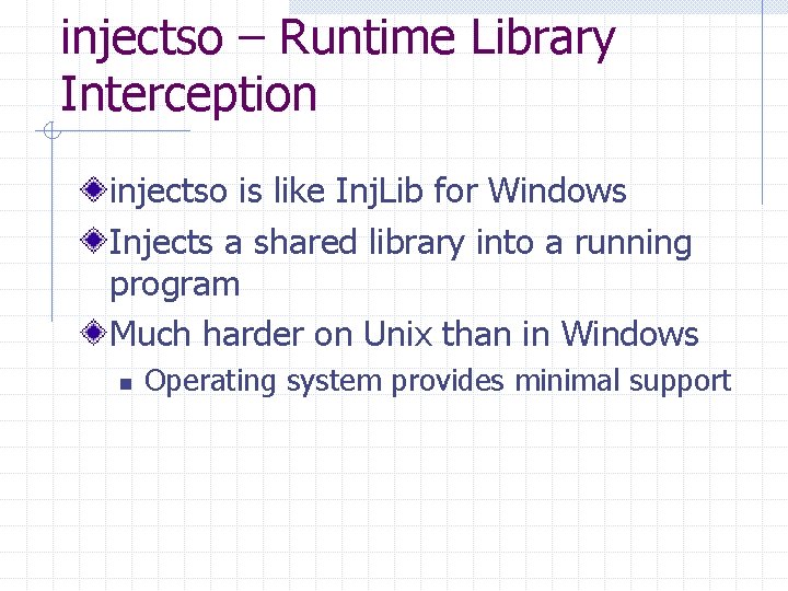 injectso – Runtime Library Interception injectso is like Inj. Lib for Windows Injects a