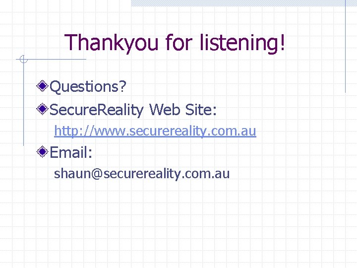Thankyou for listening! Questions? Secure. Reality Web Site: http: //www. securereality. com. au Email: