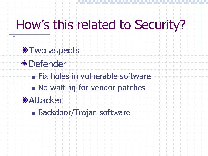 How’s this related to Security? Two aspects Defender n n Fix holes in vulnerable