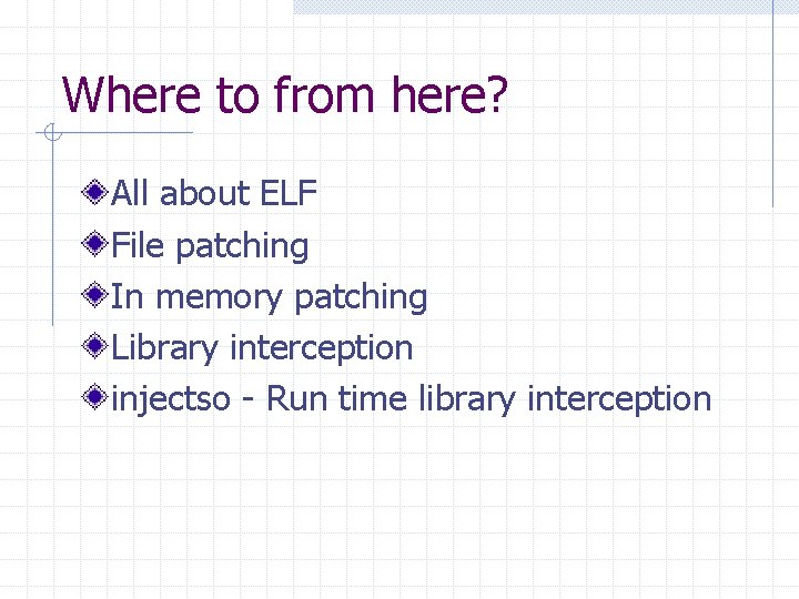 Where to from here? All about ELF File patching In memory patching Library interception