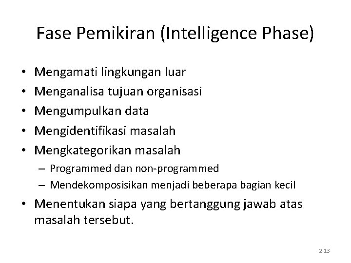 Fase Pemikiran (Intelligence Phase) • • • Mengamati lingkungan luar Menganalisa tujuan organisasi Mengumpulkan